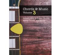 Chords And Music: Volume 3: An Introduction To Power Chords, Barre Chords, And Mutes