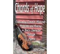 Chords of Hope: Overcoming Common Musician Problems and Resting In God's Character Through Hymns