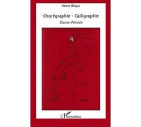 Chorégraphie - Calligraphie Danse-Pensée - Anne Blayo - L'harmattan - broché - Livre