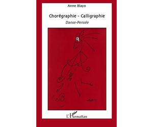 Chorégraphie - Calligraphie Danse-Pensée - Anne Blayo - L'harmattan - broché - Livre