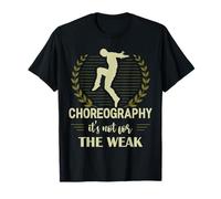 Chorégraphie It's Not for The Weak Dance Chorégraphe Appar T-Shirt