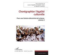 Chorégraphier l’égalité culturelle Pour une histoire décentrée de la danse, volume 2 - Laura Cappelle - L'harmattan - broché - Essai