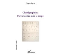 Chorégraphies, l'art d'écrire avec le corps L'art d'écrire avec le corps - Chorok Talih - L'harmattan - broché - Monographie
