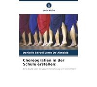 Choreografien in der Schule erstellen:: Eine Studie über die Zusammensetzung von Tanzkörpern