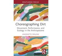 Choreographing Dirt: Movement, Performance, and Ecology in the Anthropocene