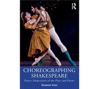 Choreographing Shakespeare by Klett & Elizabeth University of Houston Clear Lake & USA Klett, Elizabeth (University of Houston Clear Lake, USA) (Auteur)