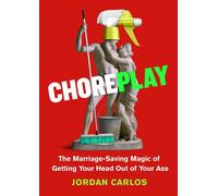 Choreplay The Marriage-Saving Magic of Getting Your Head Out of Your Ass - Jordan Carlos - Grand Central Publishing - ebook (ePub illustré) - Livre