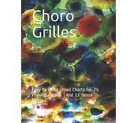 Choro Grilles: Easy-to-Read Chord Charts for 75 Popular Choros (And 13 Bossa Novas)