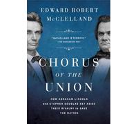 Chorus of the Union: How Abraham Lincoln and Stephen Douglas Set Aside Their Rivalry to Save the Nation