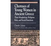 Choruses of Young Women in Ancient Greece by Derek Collins Calame, Claude (Auteur)