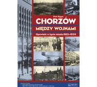 Chorzów entre les deux guerres Un récit de la vie de la ville 1922-1939
