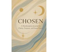 Chosen: A Manifestation Journal for Clarity, Purpose, Freedom & Inner Peace: Sacred Journey Focusing On Love for Travel, Luxury & High-end Living, ... Living, Health, Unique, Cat Lover, Wealth