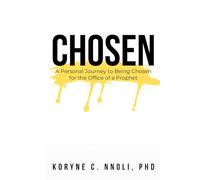 Chosen: A Personal Journey to Being Chosen for the Office of a Prophet