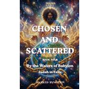 Chosen and Scattered: By the Waters of Babylon - Judah in Exile
