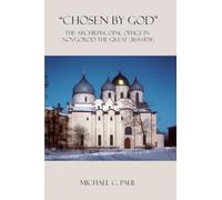 "Chosen by God": The Archiepiscopal Office in Novgorod the Great (1165-1478)