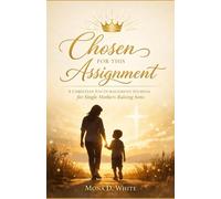 Chosen For This Assignment: A Christian Encouragement Journal for Single Mothers Raising Sons