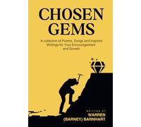 Chosen Gems: A Collection of Poems, Songs and Inspired Writings for Your Encouragement and Growth