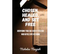 CHOSEN, HEALED, AND SET FREE: Discovering Your True Identity in a God Who Never Stops Restoring