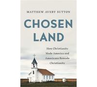 Chosen Land How Christianity Made America and Americans Remade Christianity - Matthew Avery Sutton - Basic Books - ebook (ePub) - Livre