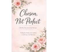 Chosen, Not Perfect: A 40-Day Devotional for Women to Find Rest, Identity, and Confidence in God’s Grace