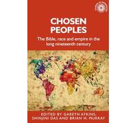 Chosen Peoples: The Bible, Race and Empire in the Long Nineteenth Century