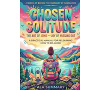 CHOSEN SOLITUDE | The Art of JOMO Joy of Missing Out | A Practical Manual for Relearning How to Be Alone: The Joy of Missing Out and the Quiet Power ... No, Disconnect, and Find Joy in Missing Out