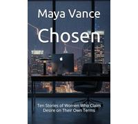 Chosen: Ten Stories of Women Who Claim Desire on Their Own Terms