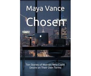 Chosen: Ten Stories of Women Who Claim Desire on Their Own Terms