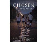 Chosen: The Road After: Lifer After Adoption, Faith, Healing, and Family