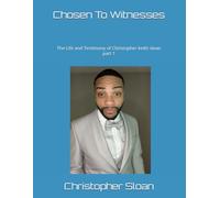 Chosen To Witnesses: The Life and Testimony of Christopher keith sloan