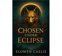 Chosen Under Eclipse: Slow Burn Wolf Shifter Fated Mates Fantasy Romance