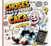 Choses à Faire en Faisant Caca: Le livre d’énigmes, quiz et casse-têtes amusants pour passer le temps aux toilettes sans s’ennuyer