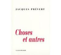 Jacques Prévert – Choses et autres – Gallimard – Livre