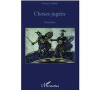 Choses jugées - Xavier Labbée - L'harmattan - broché - Roman