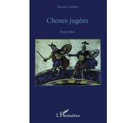 Choses jugées - Xavier Labbée - L'harmattan - broché - Roman