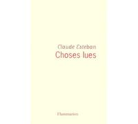 Choses lues - Claude Esteban - Flammarion - broché - Livre