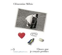 Choses que je croyais perdues - Clémentine Mélois - Gallimard - broché - Roman