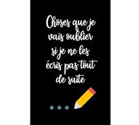 CHOSES QUE JE VAIS OUBLIER SI JE NE LES ECRIS PAS TOUT DE SUITE: cahier de notes anti-surmenage | Carnet de notes ligné 120 pages humour| Pour les amateurs d’humour décalé