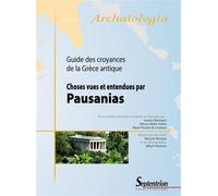 Choses vues et entendues par Pausanias Guide des croyances de la Grèce antique - PU Septentrion - Presses Universitaires Du Septen-Trion - broché - Etude