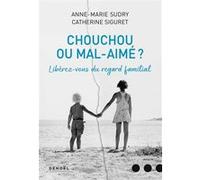 Catherine Siguret, Anne-Marie Sudry – Chouchou ou mal aimé ? – Libérez-vous du regard familial