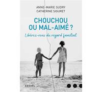 Catherine Siguret, Anne-Marie Sudry – Chouchou ou mal aimé ? – Libérez-vous du regard familial