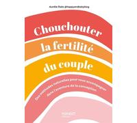 Chouchouter la fertilité du couple Des méthodes naturelles pour vous accompagner dans l'aventure de la conception - Aurélie Raës - Mango - broché - Guide