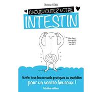 Chouchoutez votre intestin: Enfin tous les conseils pratiques au quotidien pour un ventre heureux !