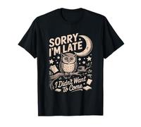 Chouette avec Citation Sorry I'm Late I Didn't Want to Come T-Shirt