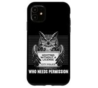 Chouette Humoristique sans permis Qui a Besoin d'une autorisation Coque pour iPhone 11