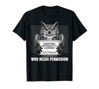 Chouette Humoristique sans permis Qui a Besoin d'une autorisation T-Shirt