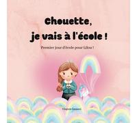 Chouette, je vais à l'école: Premier jour d'école pour Lilou