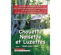 Chouette, Noisette et Luzettes T 1 1940-Juin 1944- Scènes de Résistance en Châtaigneraie... Manuel Rispal (Auteur)