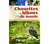 Chouettes et hiboux du monde: Un guide photographique