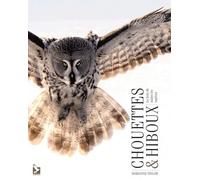 Chouettes et hiboux: Le livre de toutes les espèces